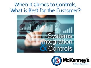 When it Comes to Controls,
What is Best for the Customer?
 