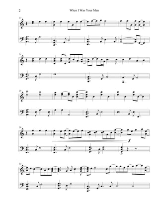 When I Was Your Man

2

œ
Œ œ œ œ
&

17

? œ ..
œ
œ.

œ˙
J

œ
&Œ œ

œ œ

21

? œ ..
œ.
œ
25

&

œ ˙
J

˙
˙

? œ ..
œ
œ.

˙
˙

œ œ.
J

Œ œ œ œ
œ
&

29

? œ ..
œ
œ.

j˙
œ

œ
& œœœ

33

? œ ..
œ
œ.

œ œ
œ
œ ..
œ.
œ

œ

œ

œ œ œ œ œ œ ˙

j
œ ˙

j œ.
œ

œ ..
œ
œ.

œ œ œ œ œ œ œ œ œ œ œ.
œ œ œ œ
œ
œ œ
œ
w

œ œ œ œ
œ œ œ œ œ
œ
œ œ œ ˙
J

œ
œ
œ

j
œ ˙

œ ..
œ.
œ
œ

œ ..
œ.
œ

j
œ ˙

œ œ œ
œ œ œ œ

j ˙
œ ˙

œ
œ œ œ

œ œ œ
J

œ
œ
œ.

œ.
œ.
œ

œ œ
j
œ ˙
œ
œ œ œ

j
œ œ .
J œ

œ œ œ œ œ œ œ œœ œœ œœ œ œ œ œ œ œ œ œ
œ
œ œ
œ
œ
œ œ œ
f
œ .. œ ˙
œ Œ 
œ .. œj ˙
œ.
˙
œ
œ
œ J
œ
œ.
>

œ œ œ œ œ ... œj œj œ œ œ œ ˙
œ œ
œ œ
œ œ
œ œ
J

j˙
œ

œ
œ œ

œ œ

œ .. œ ˙
œ.
œ J

œ ..
œ.
œ

œ
j œ.
œ

œ œ œœ œ œ œ œ œ
œ
j
œ ˙

˙

 