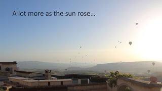 A lot more as the sun rose…
 