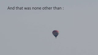 And that was none other than :
 