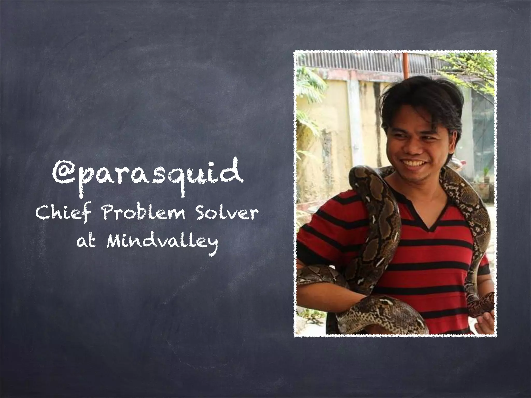 @parasquid
Chief Problem Solver
at Mindvalley
 