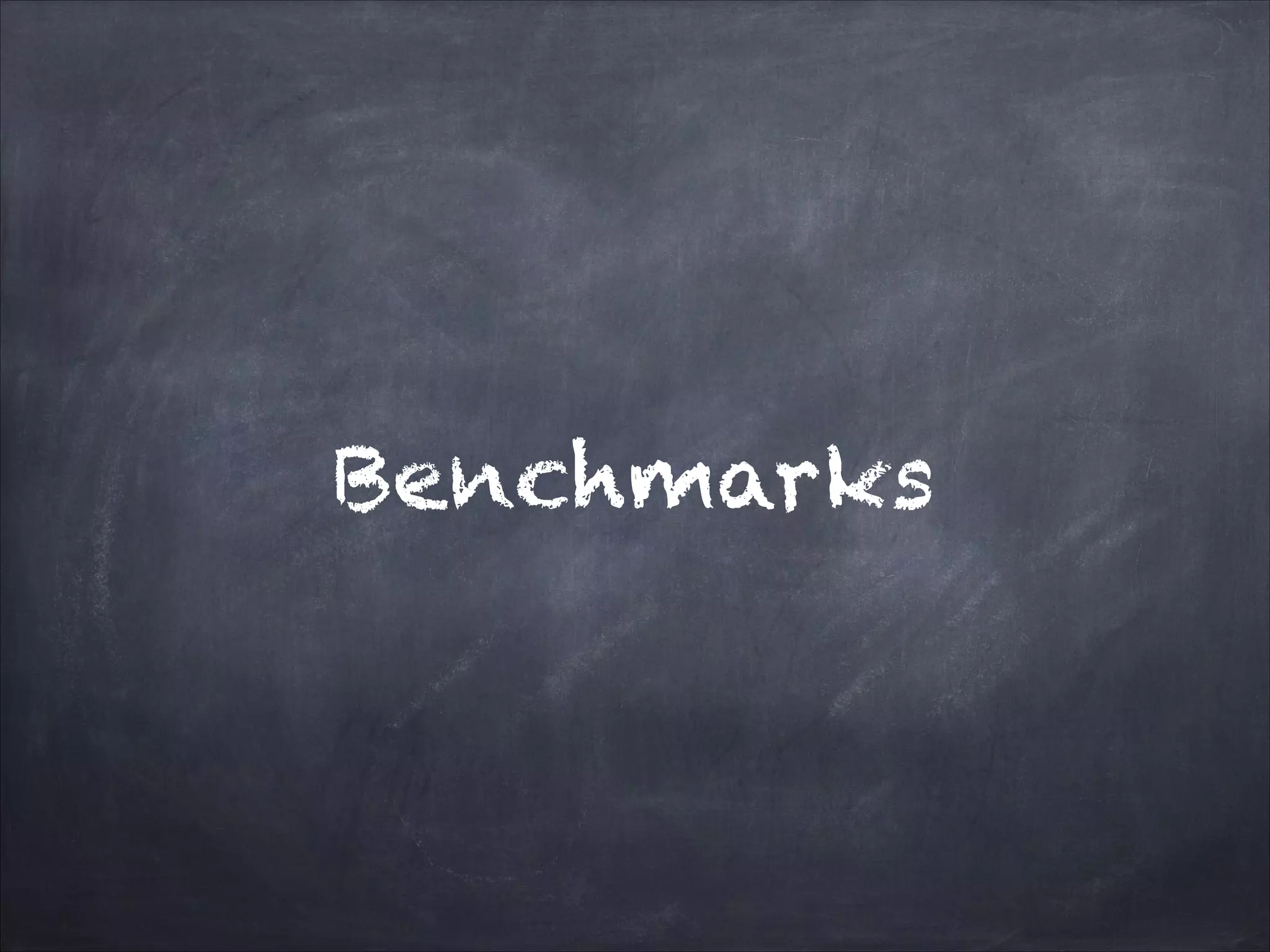 Benchmarks
 