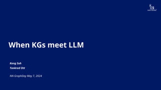Novo Nordisk®
When KGs meet LLM
Keng Soh
Tankred Ott
NN GraphDay May 7, 2024
 