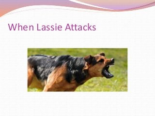 When Lassie Attacks
 