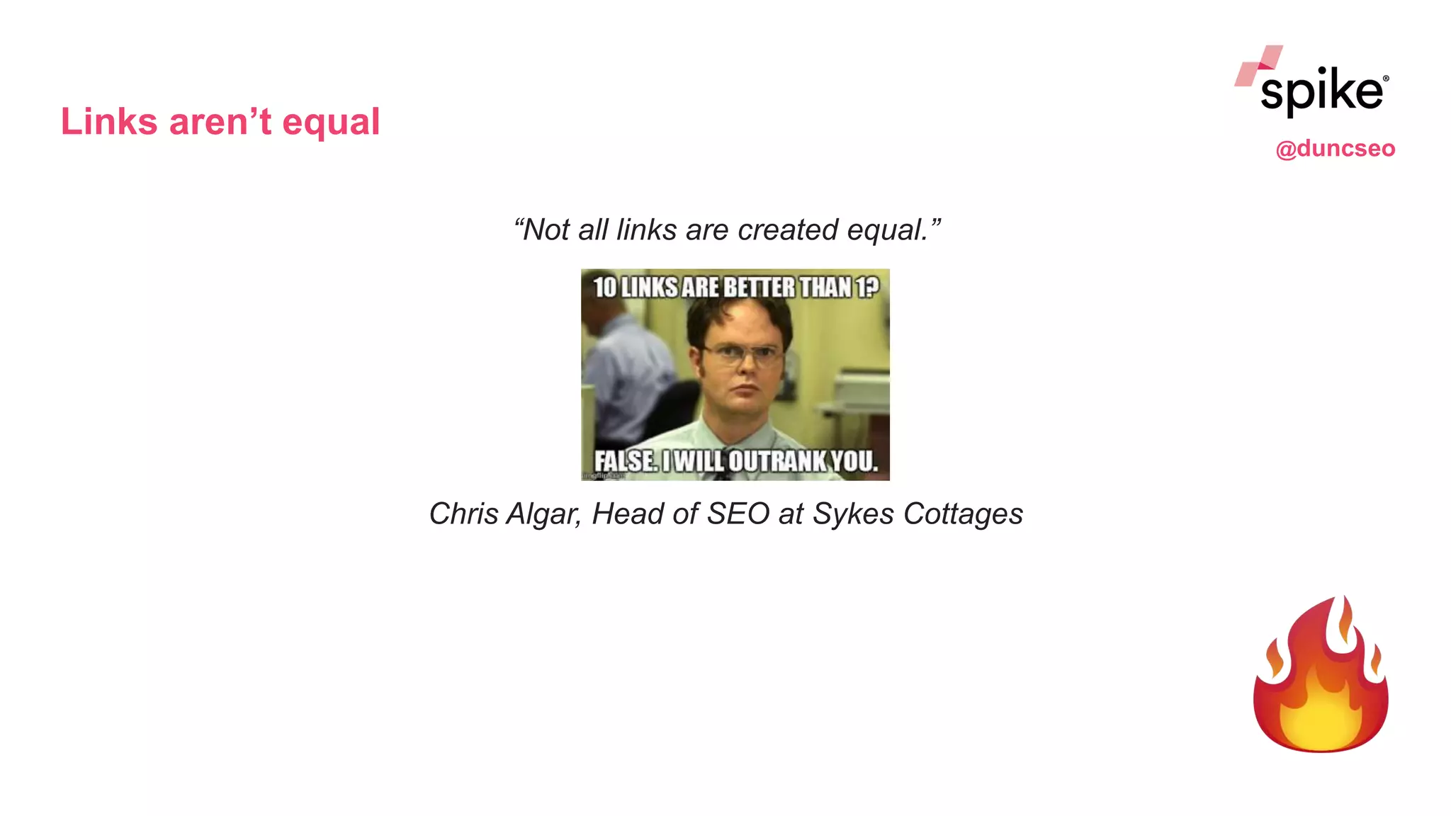 Links aren’t equal
“Not all links are created equal.”
Chris Algar, Head of SEO at Sykes Cottages
@duncseo
 