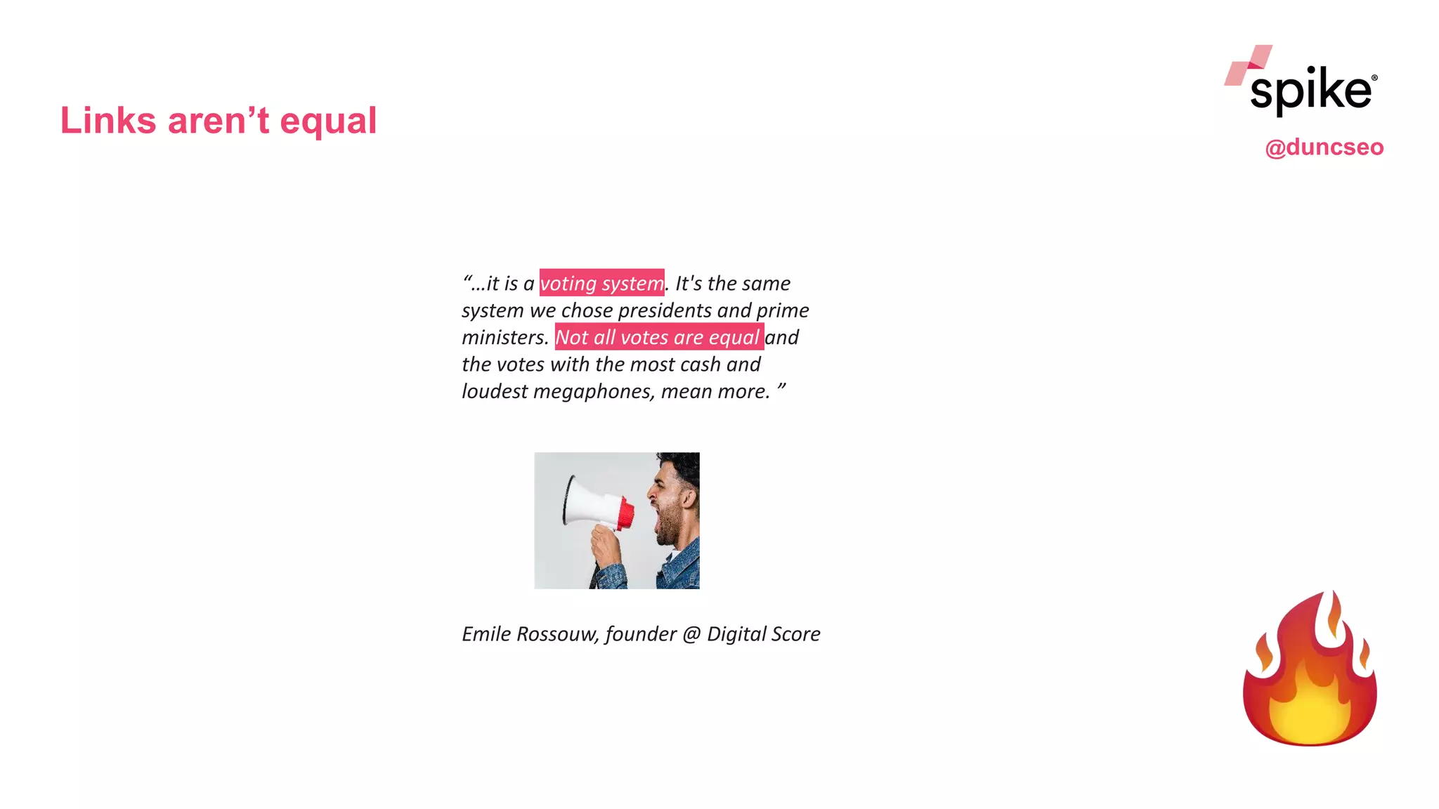 Links aren’t equal
“…it is a voting system. It's the same
system we chose presidents and prime
ministers. Not all votes are equal and
the votes with the most cash and
loudest megaphones, mean more. ”
Emile Rossouw, founder @ Digital Score
@duncseo
 