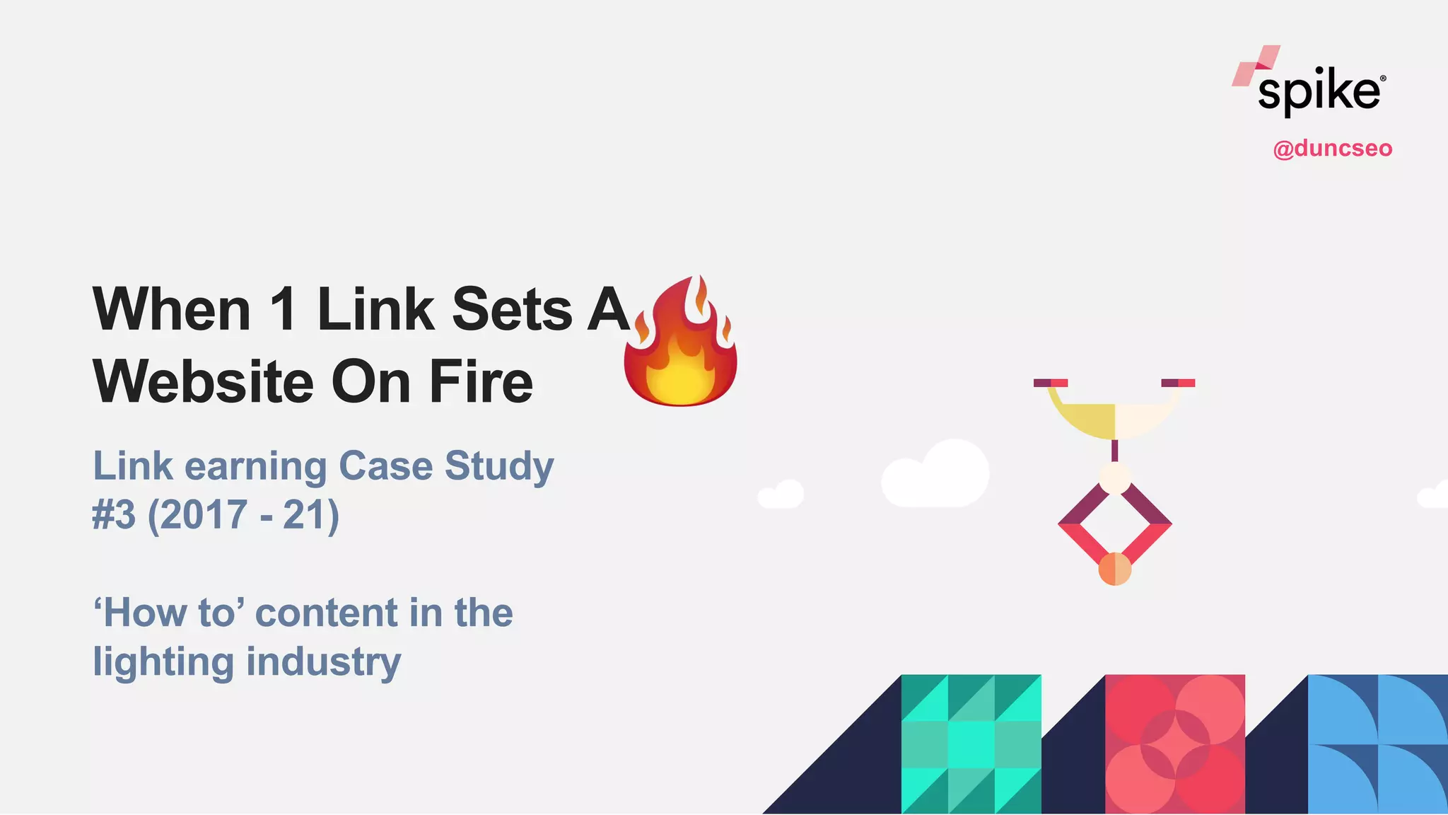 When 1 Link Sets A
Website On Fire
Link earning Case Study
#3 (2017 - 21)
‘How to’ content in the
lighting industry
@duncseo
 