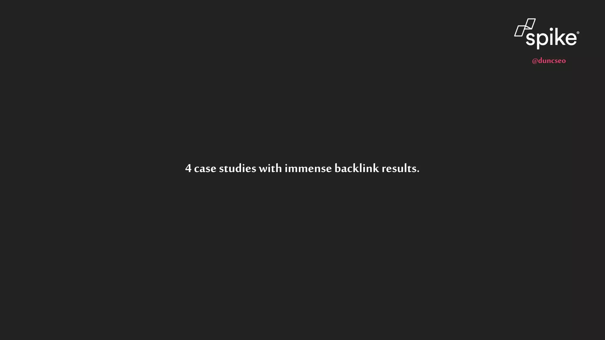 @duncseo
4 case studieswith immensebacklink results.
 