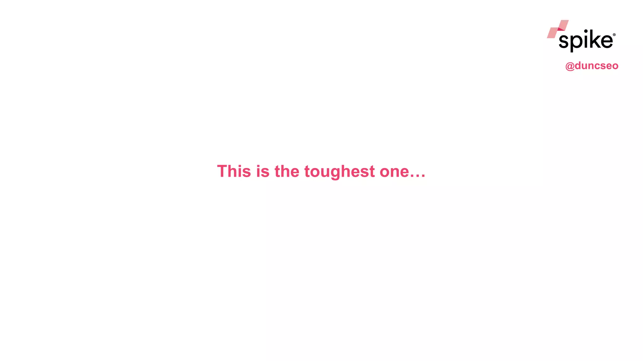 This is the toughest one…
@duncseo
 