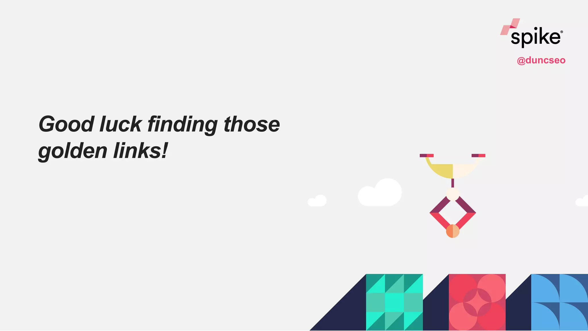 Good luck finding those
golden links!
@duncseo
 