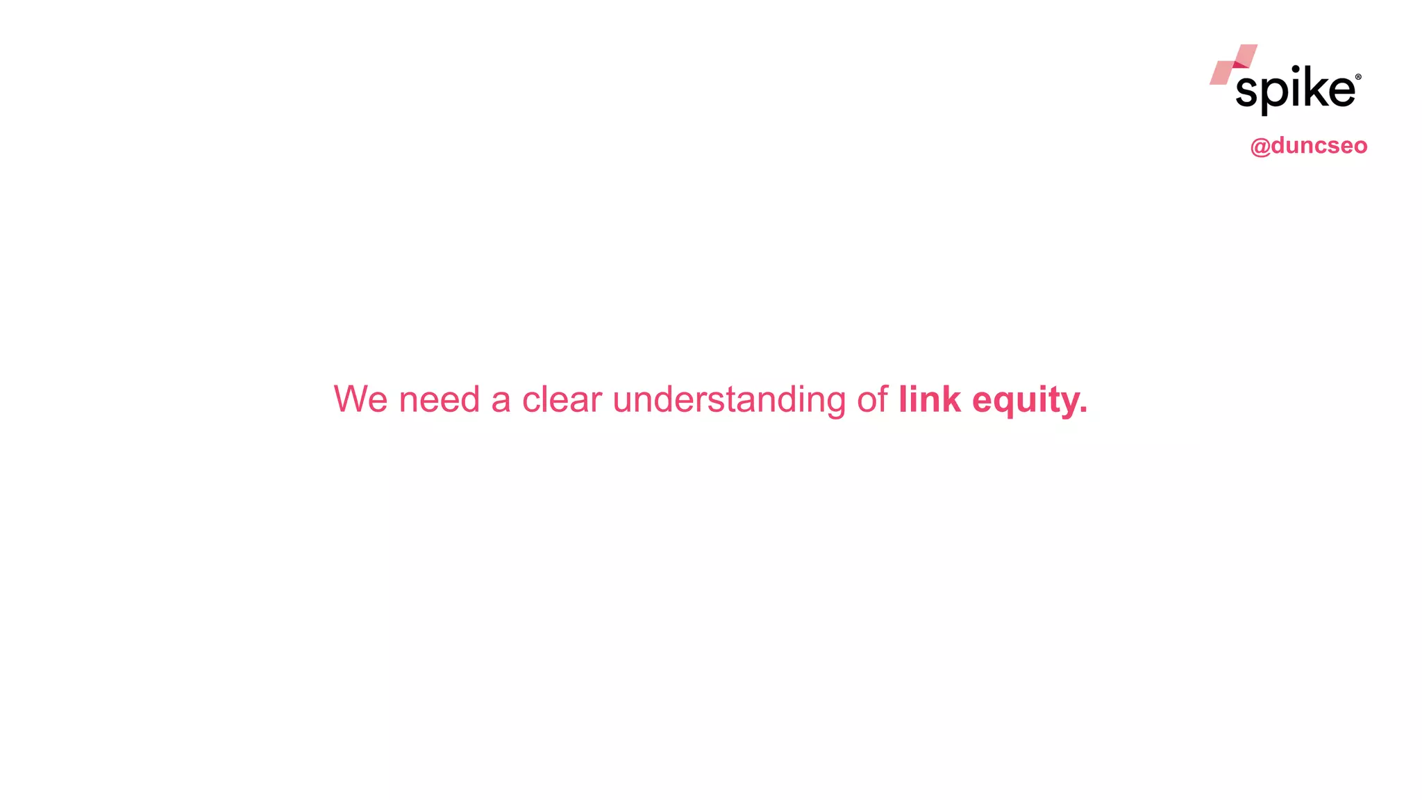We need a clear understanding of link equity.
@duncseo
 