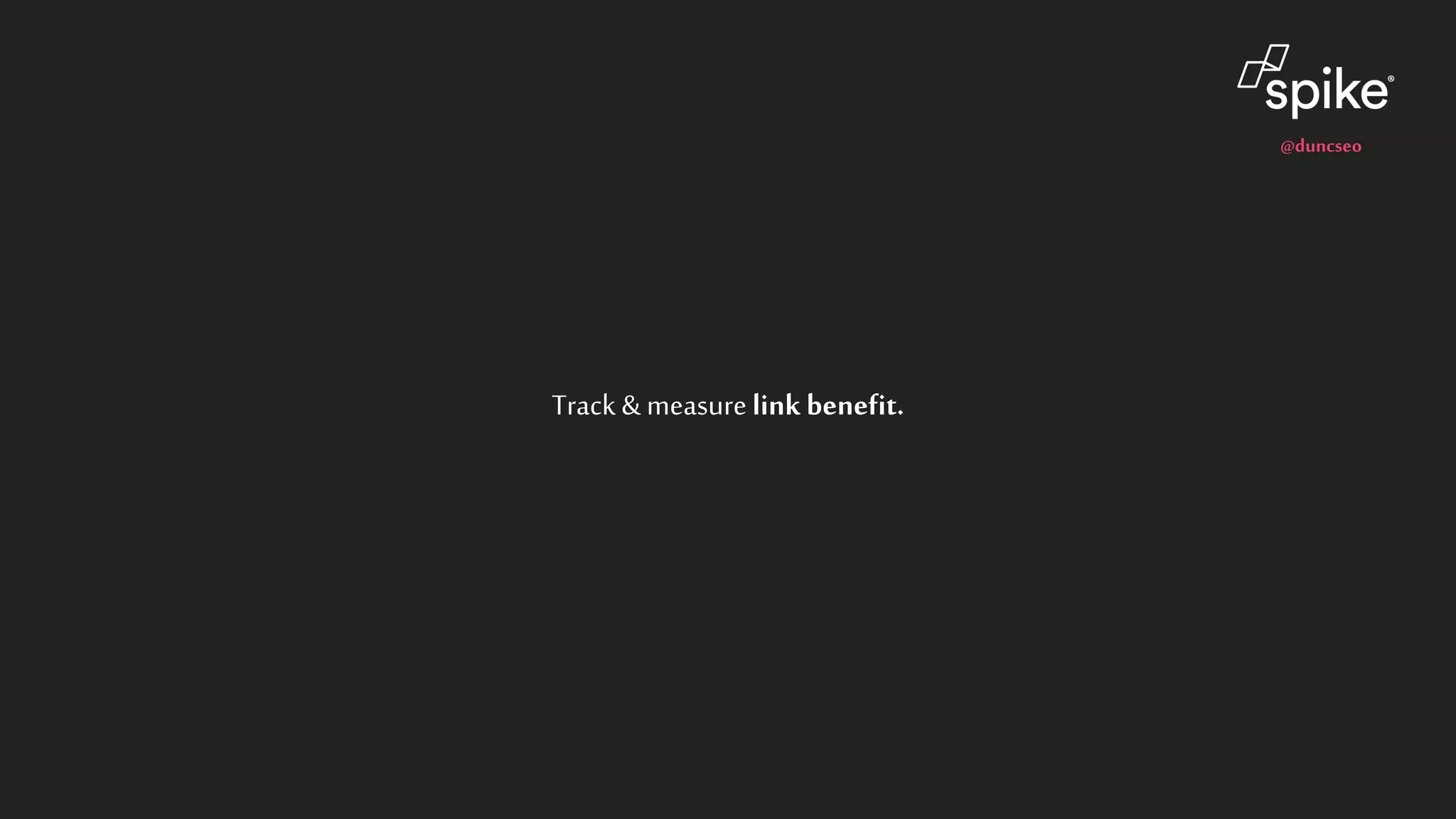 @duncseo
Track & measurelink benefit.
 