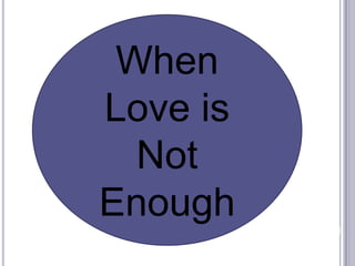 When Love is Not Enough 