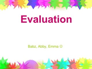 Evaluation Babz, Abby, Emma  