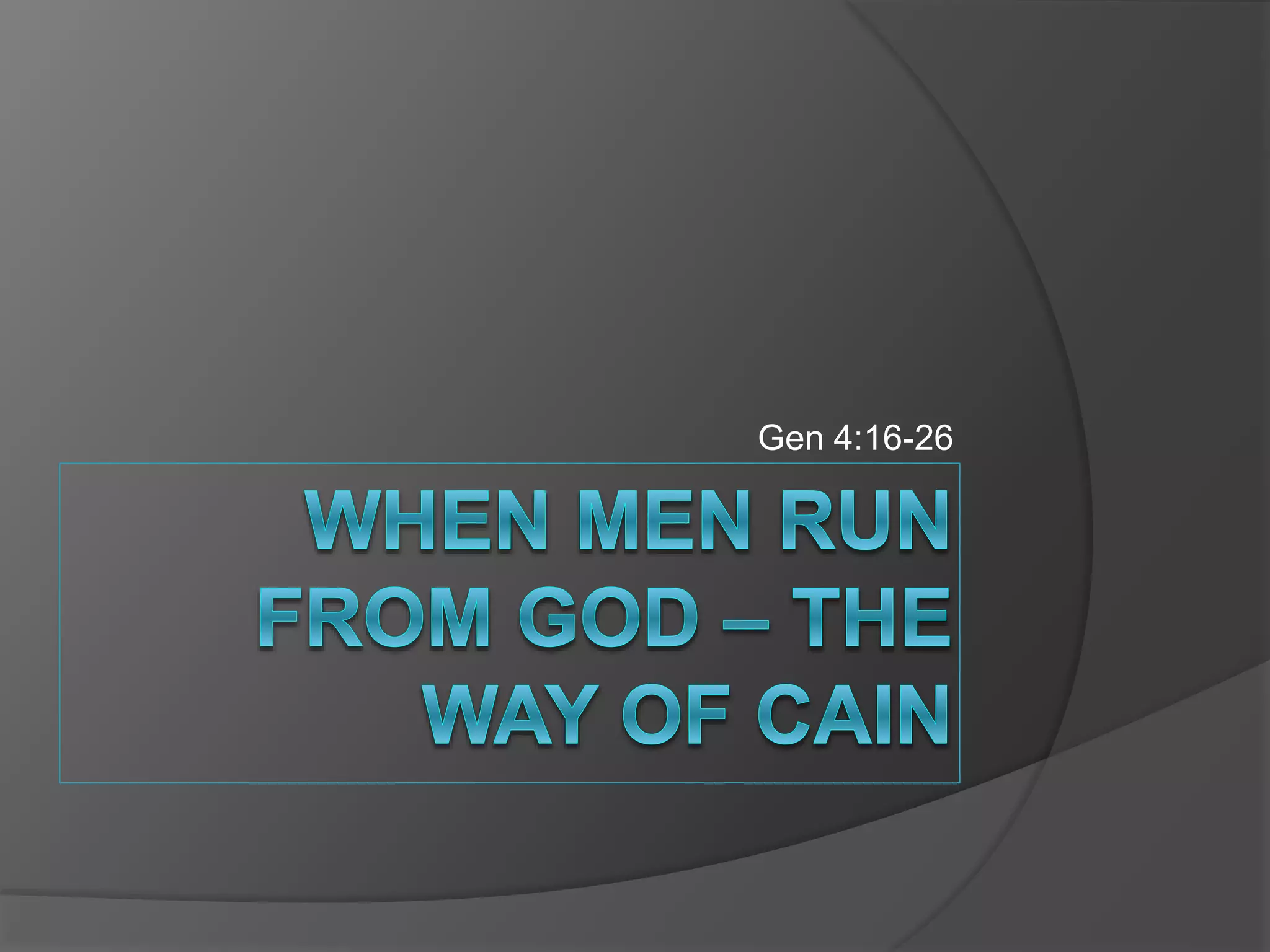when-men-run-from-god-the-way-of-cain-genesis-4-16-26-ppt-free
