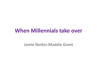 When Millennials take over
Jamie Notter:Maddie Grant
 