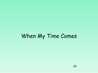 When My Time Comes 