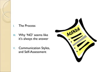 The Process Why ‘NO’ seems like it’s always the answer Communication Styles, and Self-Assessment 
