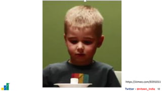 10
Twitter - @niteen_india
https://vimeo.com/6591011
 