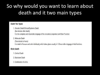 So why would you want to learn about
death and it two main types
 