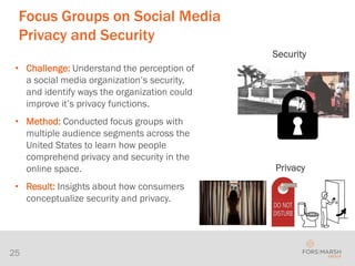 25
Privacy
Security
• Challenge: Understand the perception of
a social media organization’s security,
and identify ways th...