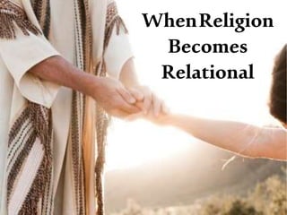 WhenReligion
Becomes
Relational
 