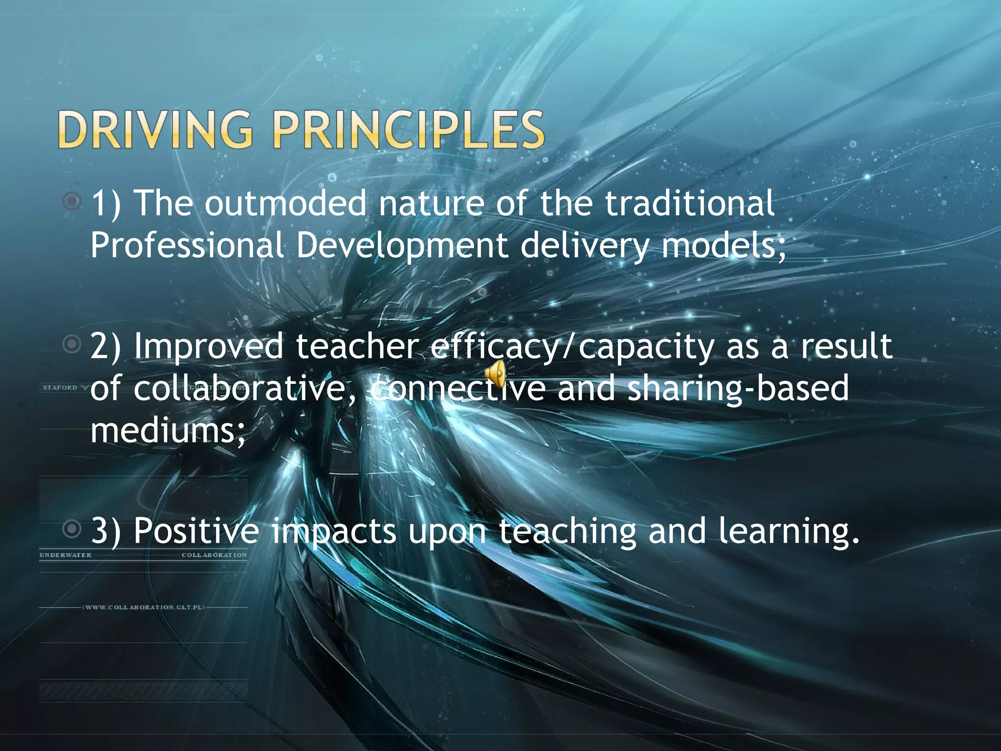 1) The outmoded nature of the traditional Professional Development delivery models;  2) Improved teacher efficacy/capacity as a result of collaborative, connective and sharing-based mediums;  3) Positive impacts upon teaching and learning.  