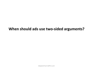 When should ads use two-sided arguments? Adapted from AdPrin.com 