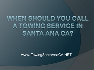 When Should You Call a Towing Service in Santa Ana CA? www. TowingSantaAnaCA.NET 