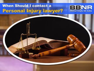 When Should I contact a

Personal Injury lawyer?

 