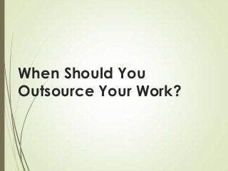 When Should You
Outsource Your Work?

 