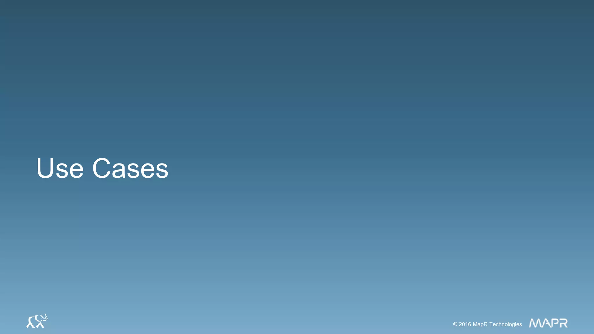 © 2016 MapR Technologies 22© 2016 MapR Technologies 22MapR Confidential © 2016 MapR Technologies© 2016 MapR Technologies
Use Cases
 