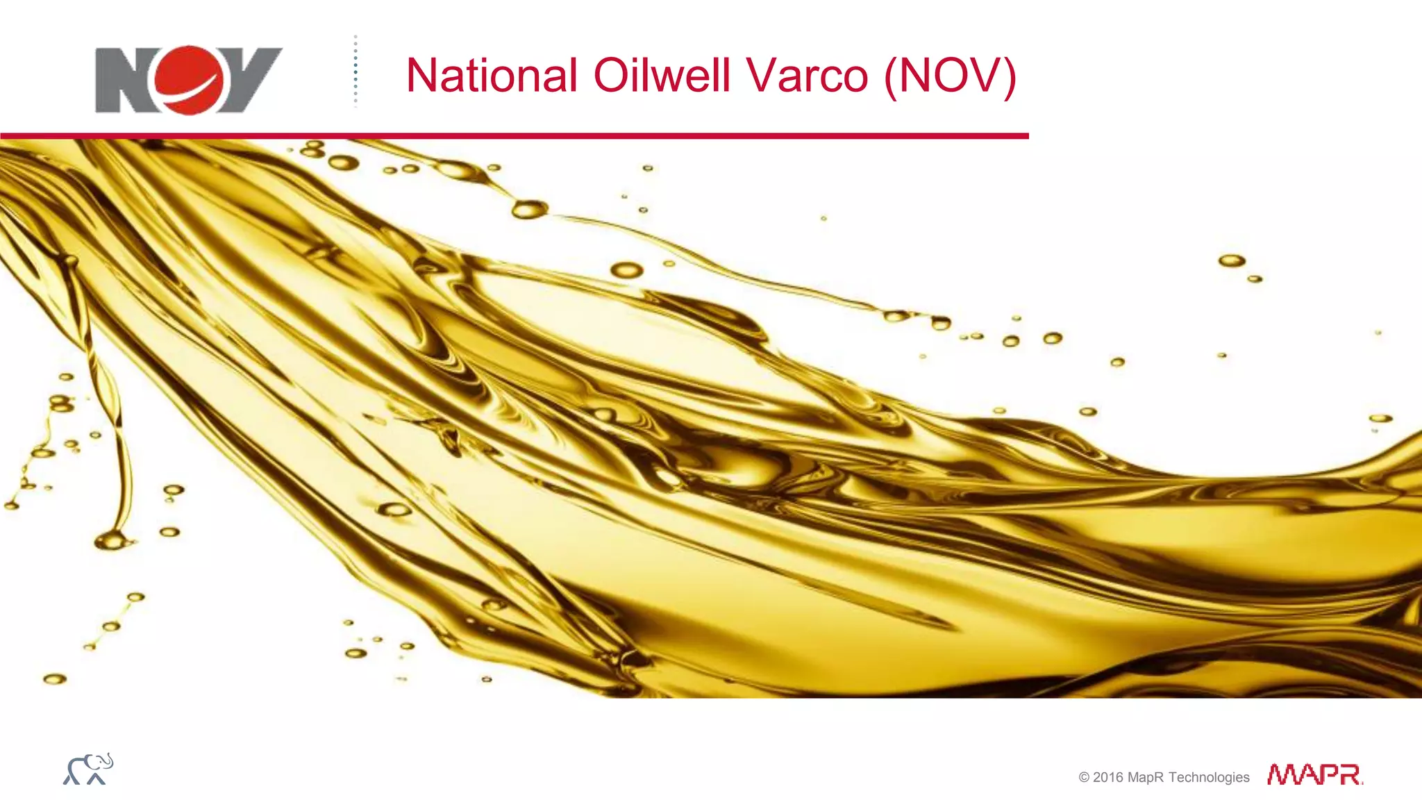 © 2016 MapR Technologies
National Oilwell Varco (NOV)
 