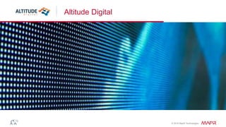 © 2016 MapR Technologies
Altitude Digital
 