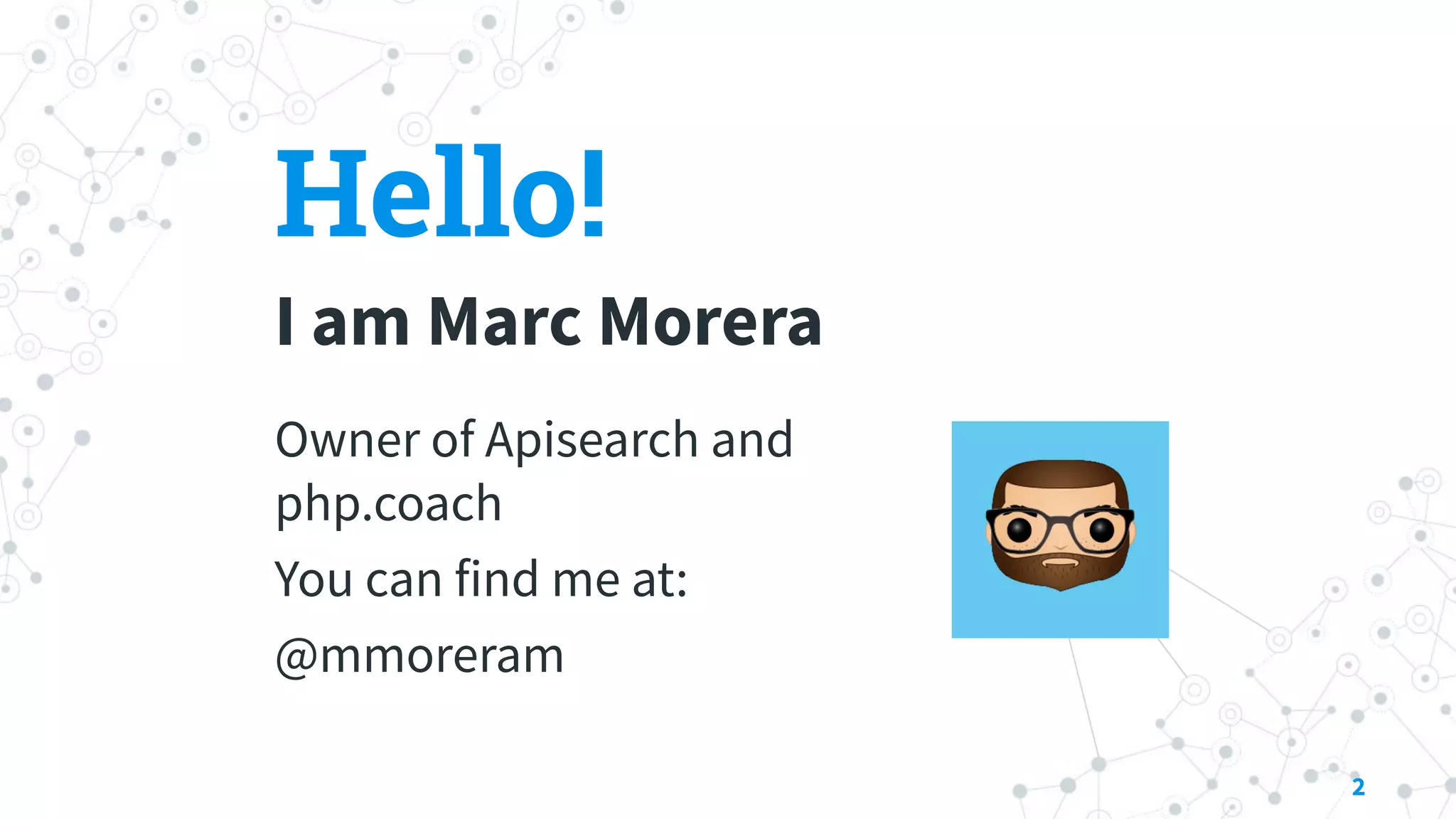 Hello!
I am Marc Morera
Owner of Apisearch and
php.coach
You can find me at:
@mmoreram
2
 