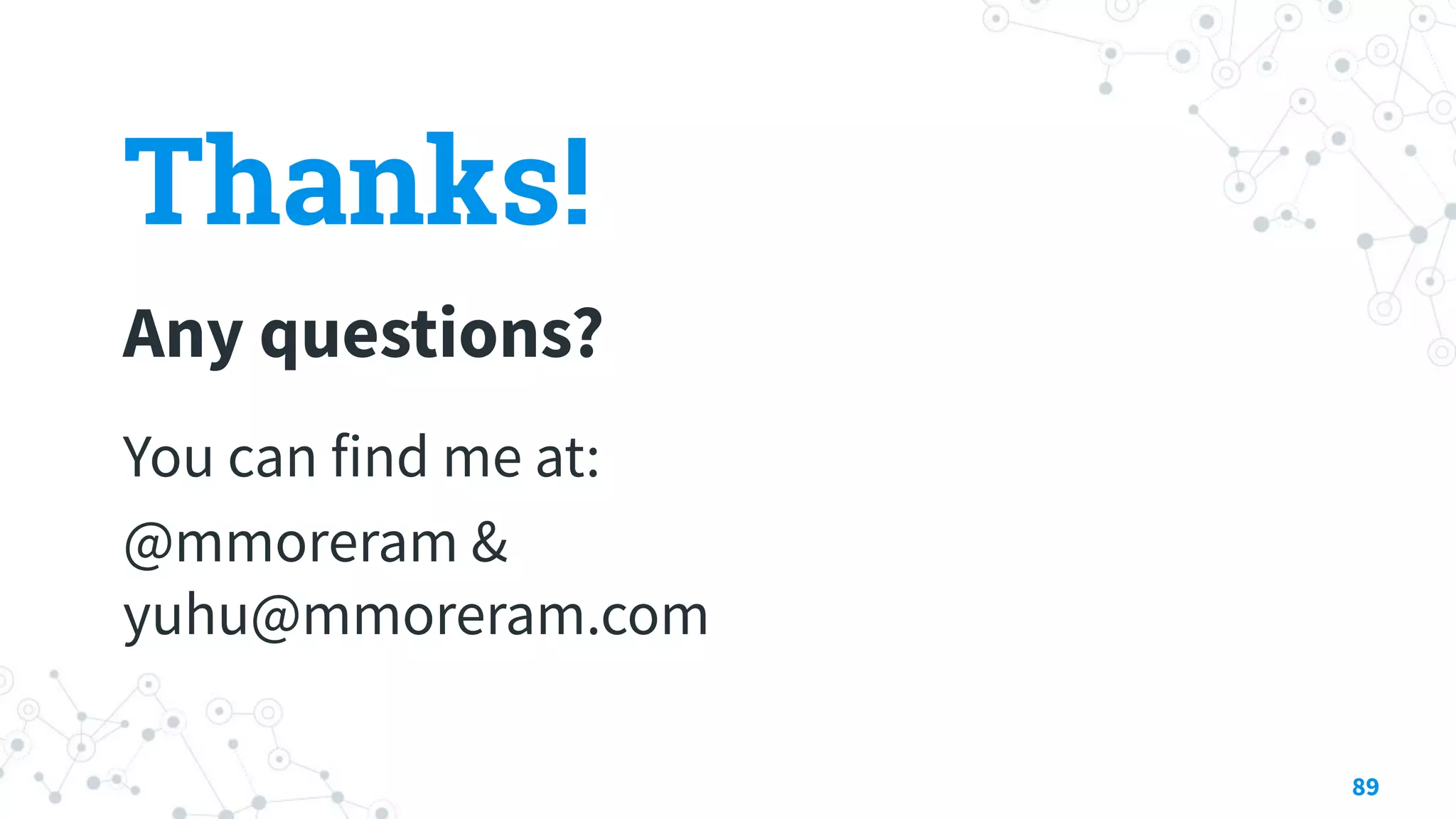 Thanks!
Any questions?
You can find me at:
@mmoreram &
yuhu@mmoreram.com
89
 