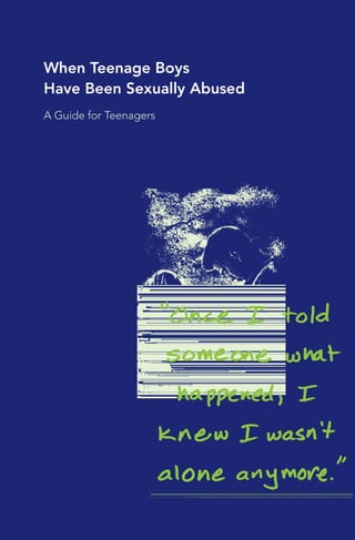 When Teenage Boys
Have Been Sexually Abused
A Guide for Teenagers
 