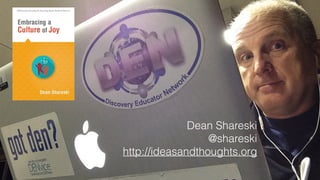 Dean Shareski
@shareski
http://ideasandthoughts.org
 