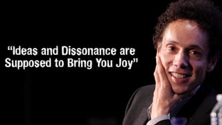 “Ideas and Dissonance are
Supposed to Bring You Joy”
 
