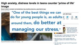 "One of the best things we can
do for young people is, as adults
around them, do better at
managing our stress,"
 