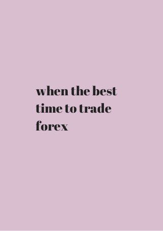 when the best 
time to trade 
forex 
 