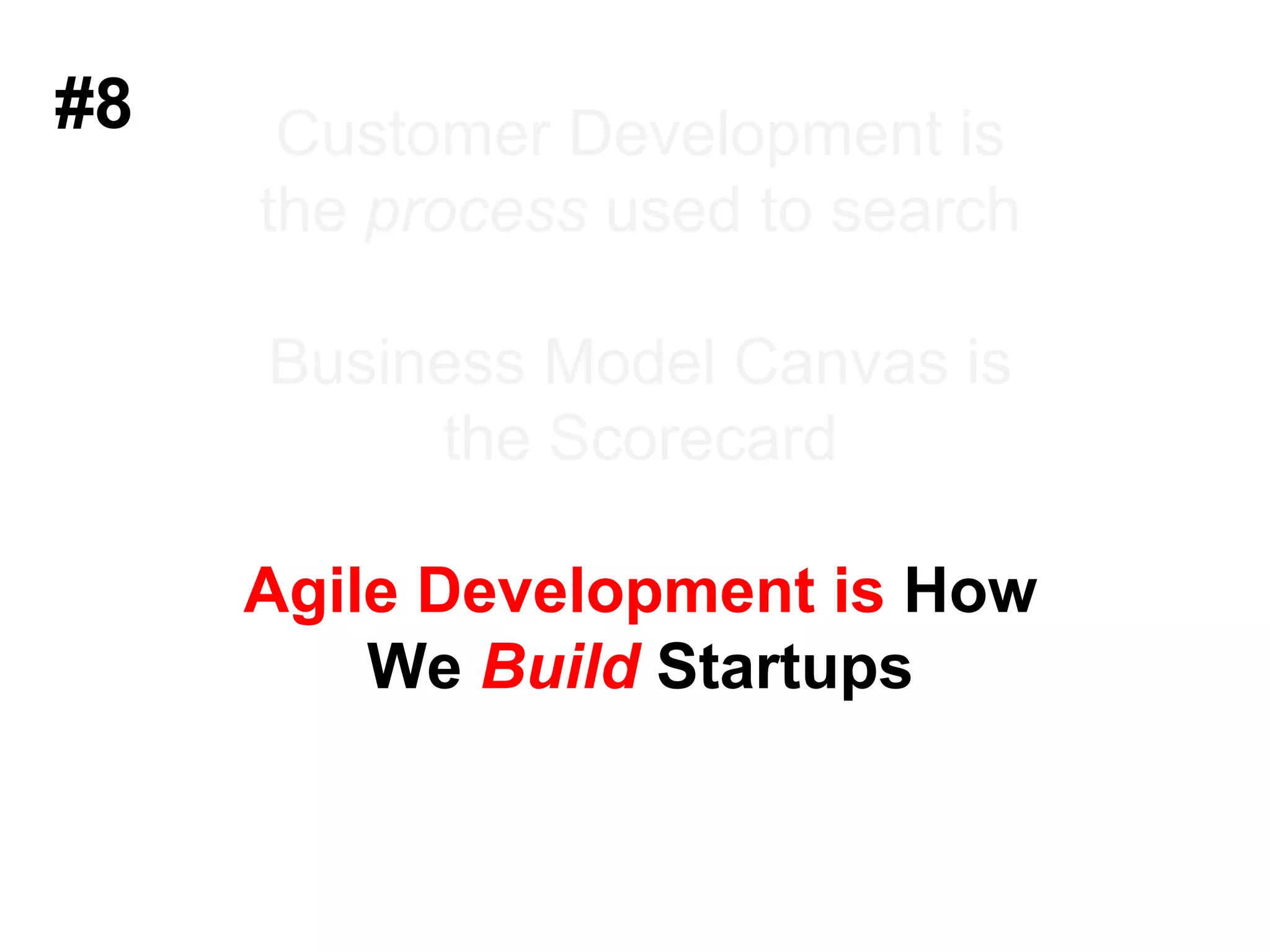#6Customer Development = process to searchBusiness Model Canvas is the ScorecardAgile Engineering is How We Build Startups