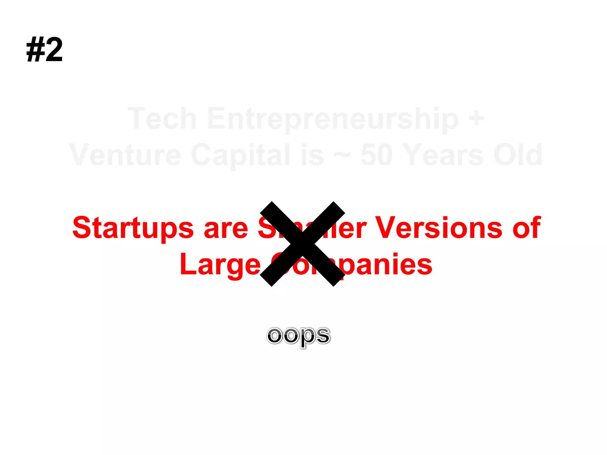 #2Tech Entrepreneurship + Venture Capital is ~50 Years OldStartups are Smaller Versions of Large Companies