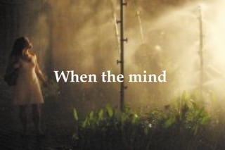 When the mind   