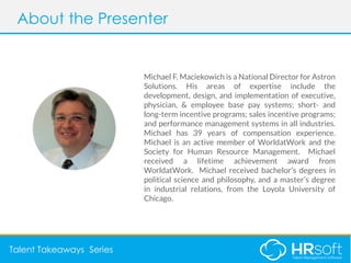 AGENDAAbout the Presenter
Talent Takeaways Series
Michael F. Maciekowich is a National Director for Astron
Solutions. His ...