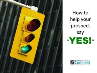 How to help your prospect say “YES!” 