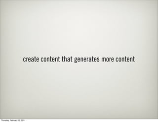 create content that generates more content




Thursday, February 10, 2011
 