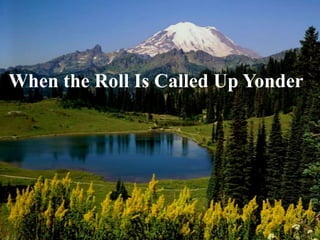 When the Roll Is Called Up Yonder
 