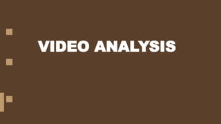 VIDEO ANALYSIS
 