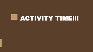 ACTIVITY TIME!!!
 